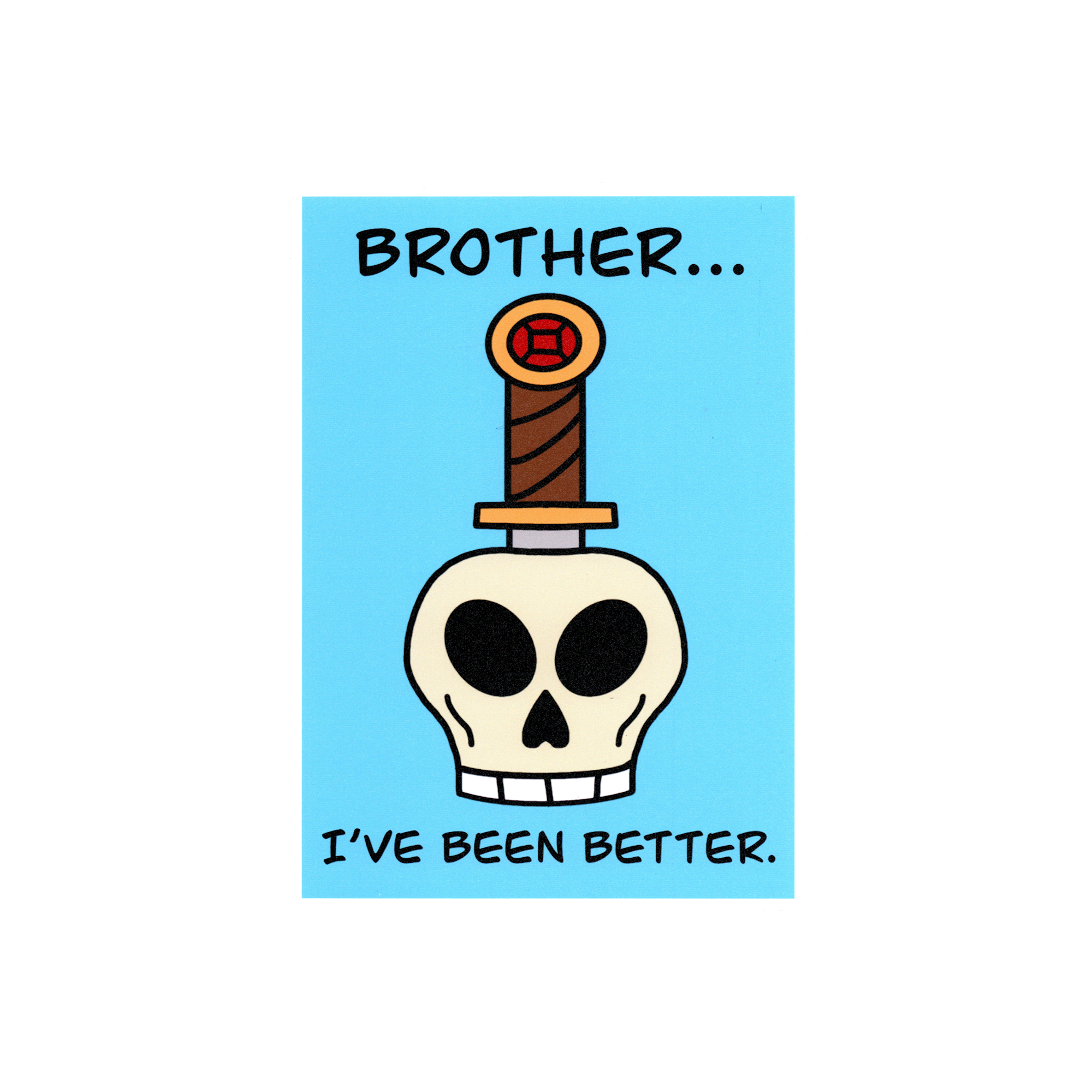 #1 - Brother...I've Been Better Art Print
